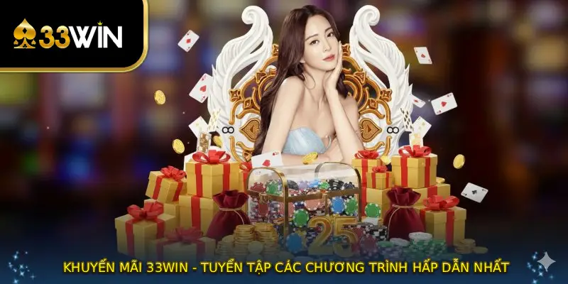 Khuyến Mãi 33WIN - Tuyển Tập Các Chương Trình Hấp Dẫn Nhất