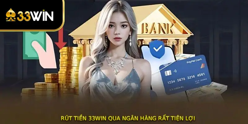 Rút tiền 33WIN qua ngân hàng rất tiện lợi