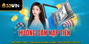 Nạp Tiền 33WIN - Giao Dịch Nhanh Chóng, Tiền Về Ngay Lập Tức 