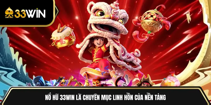 Nổ hũ là chuyên mục linh hồn của nền tảng