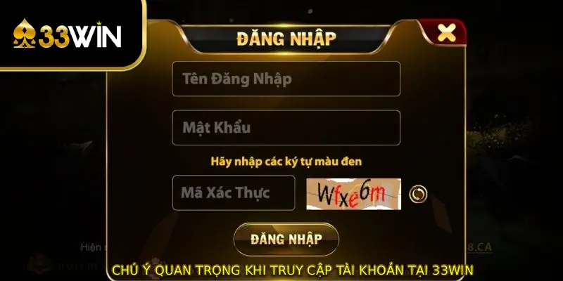 Chú ý quan trọng khi truy cập tài khoản tại 33WIN