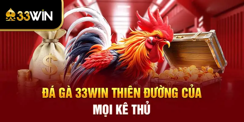 Đá gà 33WIN - thiên đường của mọi kê thủ