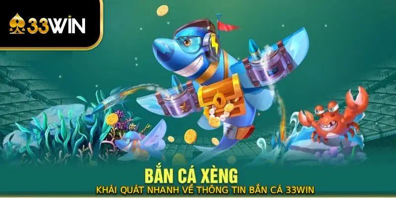 Khái quát nhanh về thông tin bắn cá 33WIN