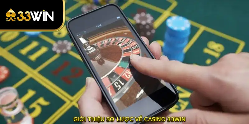 Giới thiệu sơ lược về Casino 33WIN