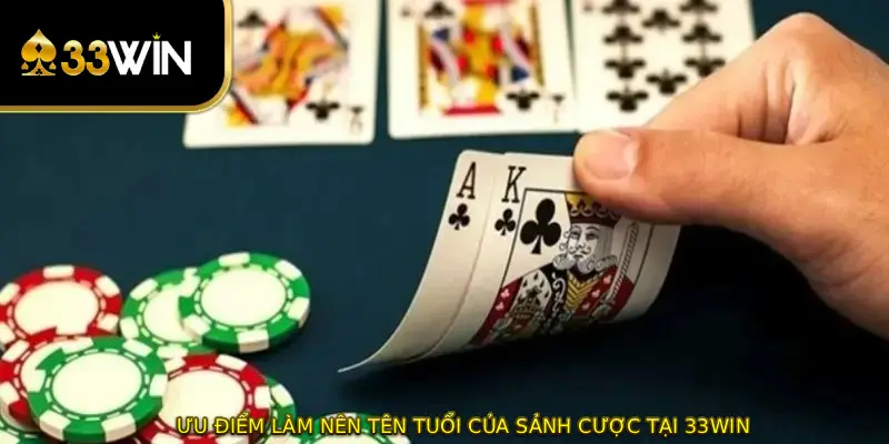 Ưu điểm làm nên tên tuổi của sảnh cược tại 33WIN