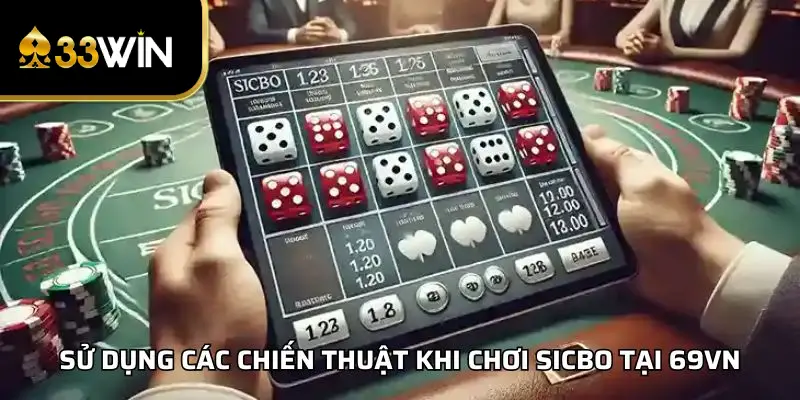 Sử dụng các chiến thuật khi chơi Sicbo tại 33WIN