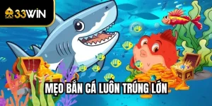 Mẹo Bắn Cá Luôn Trúng Lớn Tăng Tỷ Lệ Săn Thưởng Mỗi Ngày