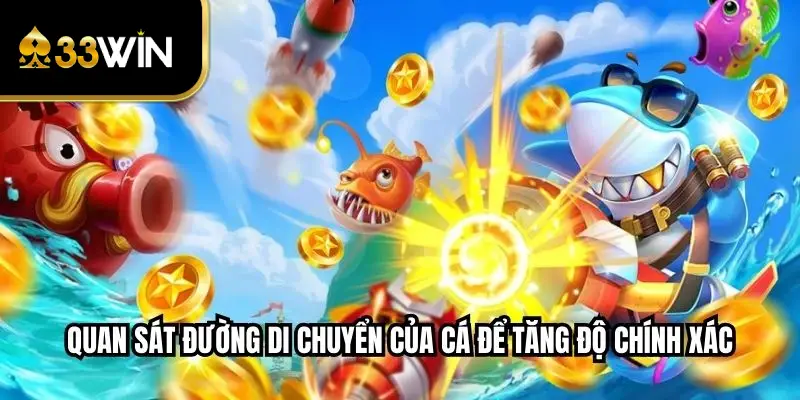 Quan sát đường di chuyển của cá để tăng độ chính xác