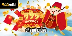 Săn Hũ Khủng Tại 33WIN: Chiến Lược Và Cơ Hội Nhận Thưởng Lớn