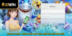 Đăng Ký 33WIN - Hướng Dẫn Cách Thực Hiện Mới Nhất Năm 2025 