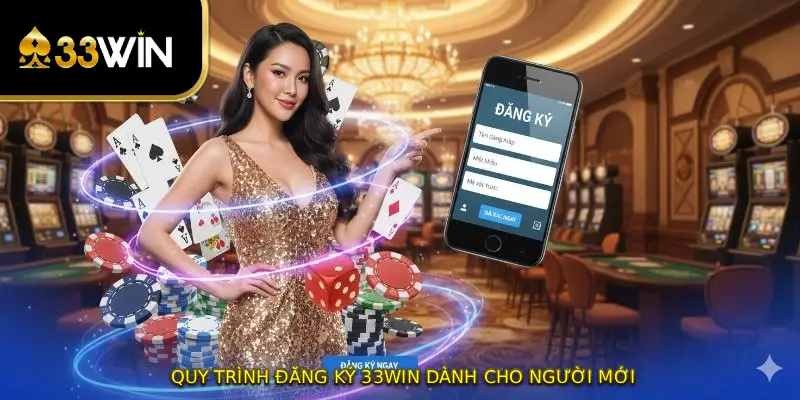 Quy trình đăng ký 33WIN dành cho người mới